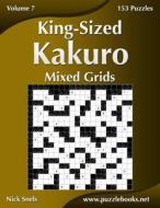KING-SIZED KAKURO MIXED GRIDS - VOLUME 7 di NICK SNELS edito da LIGHTNING SOURCE UK LTD