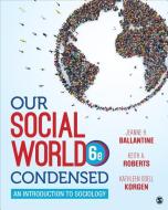 Our Social World: Condensed: An Introduction to Sociology di Jeanne H. Ballantine, Keith A. Roberts, Kathleen Odell Korgen edito da SAGE PUBN
