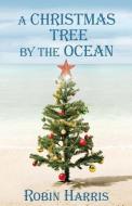 A Christmas Tree by the Ocean di Robin Harris edito da XULON PR
