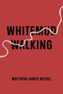 Whitemud Walking di Matthew James Weigel edito da COACH HOUSE BOOKS