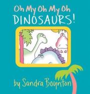 Oh My Oh My Oh Dinosaurs! di Sandra Boynton edito da Workman Publishing