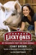 The Lucky Ones: My Passionate Fight for Farm Animals di Jenny Brown edito da Avery Publishing Group