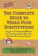 The Complete Guide to Vegan Food Substitutions di Celine Steen, Joni-Marie Newman edito da Fair Winds Press