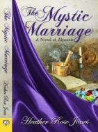 The Mystic Marriage di Heather Rose Jones edito da BELLA BOOKS