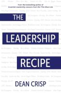 The Leadership Recipe di Dean Crisp edito da LIGHT MESSAGES