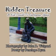Hidden Treasure --- A Kid's Guide To Cartegena, Spain di Penelope Dyan edito da Bellissima Publishing LLC