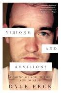 Visions And Revisions di Dale Peck edito da Soho Press Inc