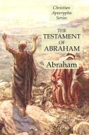 The Testament of Abraham: Christian Apocrypha Series di Abraham edito da LIGHTNING SOURCE INC