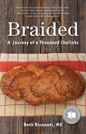 Braided: A Journey of a Thousand Challahs di Beth Ricanati edito da SHE WRITES PR