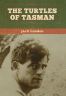 The Turtles Of Tasman di London Jack London edito da Bibliotech Press
