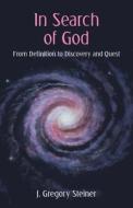 In Search Of God di J Gregory Steiner edito da Archway Publishing