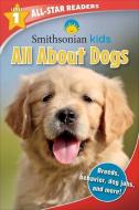Smithsonian All-Star Readers: All about Dogs Level 1 di Maggie Fischer edito da SILVER DOLPHIN BOOKS
