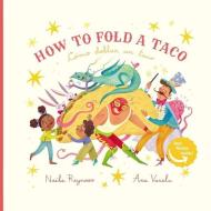 How to Fold a Taco: Como Doblar un Taco di Naibe Reynoso edito da BOOKBABY