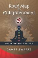 Road Map to Enlightenment: Patanjali Yoga Sutras di James Swartz edito da LIGHTNING SOURCE INC