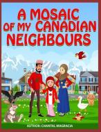 A Mosaic Of My Canadian Neighbours di Chantal Magracia edito da LIGHTNING SOURCE INC