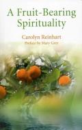 A Fruit-Bearing Spirituality di Carolyn Reinhart edito da DODONA BOOKS