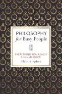 Philosophy for Busy People di Alain Stephen edito da MICHAEL OMARA BOOKS