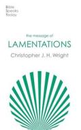 The Message Of Lamentations di Christopher J H Wright edito da Inter-Varsity Press