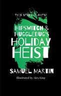 Hipswitch & Huggledug's Holiday Heist di Samuel Martin edito da Lulu.com