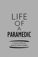 Life of a Paramedic a Collection of Quotes and Stories: Notebook, Journal or Planner Size 6 X 9 110 Lined Pages Office E di Paramedic Publishing edito da INDEPENDENTLY PUBLISHED