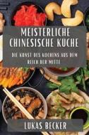 Meisterliche Chinesische Küche di Lukas Becker edito da Lukas Becker