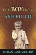 The Boy From Ashfield di Lane-Mullins Adrian Lane-Mullins edito da Feedaread.com