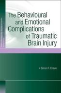 The Behavioural and Emotional Complications of Traumatic Brain Injury di Simon F. Crowe edito da Taylor & Francis Ltd