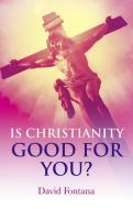 Is Christianity Good for You? di David Fontana edito da JOHN HUNT PUB
