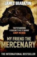 My Friend The Mercenary di James Brabazon edito da Canongate Books