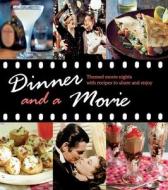 Dinner and a Movie: Themed Movie Nights with Recipes to Share and Enjoy di Katherine Bebo edito da RYLAND PETERS & SMALL INC