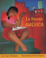 La Llaman America di Luis J. Rodriguez, Luis J. Rodrc-Guez, Luis J. Rodrguez edito da CURBSTONE PR