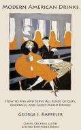 Modern American Drinks: How to Mix and Serve All Kinds of Cups, Cocktails, and Fancy Mixed Drinks di George J. Kappeler edito da Kalevala Books