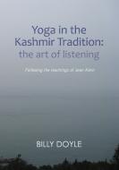 Yoga in the Kashmir Tradition di Billy Doyle edito da Non-Duality Press