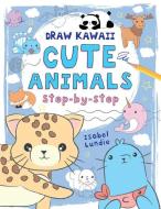 Draw Kawaii: Cute Animals di Isobel Lundie edito da Salariya Book Company Ltd