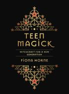 Teen Magick: Witchcraft for a New Generation di Fiona Horne edito da ROCKPOOL PUB