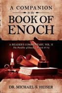 A Companion to the Book of Enoch: A Reader's Commentary, Vol II: The Parables of Enoch (1 Enoch 37-71) di Michael S. Heiser edito da DEFENDER PUB
