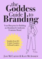Goddess Guide To Branding di Jane McCarthy, Kate McAndrew edito da Skyhorse Publishing