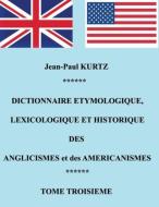 Dictionnaire Etymologique des Aglicismes et des Américanismes di Jean-Paul Kurtz edito da Books on Demand