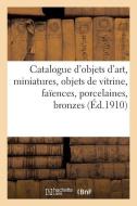 Catalogue des objets d'art, miniatures, objets de vitrine, faïences et porcelaines, bronzes di Collectif edito da HACHETTE LIVRE