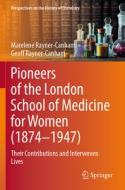 Pioneers of the London School of Medicine for Women (1874-1947) di Geoff Rayner-Canham, Marelene Rayner-Canham edito da Springer International Publishing