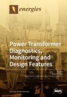 Power Transformer Diagnostics, Monitoring and Design Features edito da MDPI AG