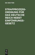 Strafprozessordnung für das Deutsche Reich nebst Einführungsgesetz edito da De Gruyter