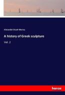A history of Greek sculpture di Alexander Stuart Murray edito da hansebooks