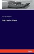 Die Ehe im Islam di Carl von Vincenti edito da hansebooks