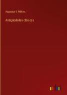 Antigüedades clásicas di Augustus S. Wilkins edito da Outlook Verlag