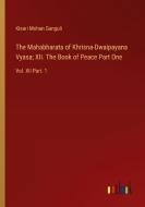 The Mahabharata of Khrisna-Dwaipayana Vyasa; XII. The Book of Peace Part One di Kisari Mohan Ganguli edito da Outlook Verlag