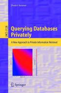Querying Databases Privately di Dmitri Asonov edito da Springer Berlin Heidelberg