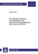 Die Videoüberwachung am Arbeitsplatz unter besonderer Berücksichtigung des neuen § 32 BDSG di Philipp Byers edito da Lang, Peter GmbH