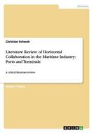 Literature Review of Horizontal Collaboration in the Maritime Industry: Ports and Terminals di Christian Schwab edito da GRIN Verlag