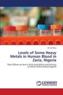 Levels of Some Heavy Metals in Human Blood in Zaria, Nigeria di Aminu Musa edito da LAP Lambert Academic Publishing